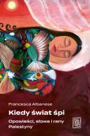 Ok�adka - Kiedy �wiat �pi. Opowie�ci, s�owa i rany Palestyny