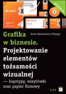 Ok�adka - Grafika w biznesie. Projektowanie element�w to�samo�ci wizualnej - logotypy, wizyt�wki oraz papier firmowy