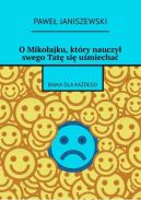 Okadka ksizki - O Mikoajku, ktry nauczy swego Tat si umiecha