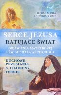 Ok�adka - Serce Jezusa ratuj�ce �wiat. Objawienia Matki Bo�ej i �w. Micha�a Archanio�a. Duchowe przes�anie s. Filomeny Ferrer