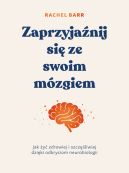 Okadka - Zaprzyjanij si ze swoim mzgiem. Jak y zdrowiej i szczliwiej dziki odkryciom neurobiologii
