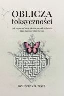 Okadka - Oblicza toksycznoci. Jak rozpozna destrukcyjne metody dziaania i jak si przed nimi chroni