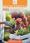 Okładka - Wpływ Księżyca 2025. Poradnik ogrodniczy z kalendarzem na cały rok