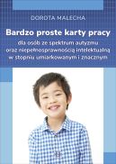 Okładka - Bardzo proste karty pracy dla osób ze spektrum autyzmu oraz niepełnosprawnością intelektualną w stopniu umiarkowanym i znacznym