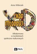Okładka - Kod młodości. Młodomowa w kontekstach społeczno-kulturowych