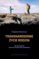 Okładka - Transnarodowe życie rodzin. Na przykładzie polskich migrantów w Norwegii