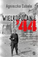 Okładka książki - Wielkopolanie '44. Jak mieszkańcy Wielkopolski walczyli w powstaniu warszawskim