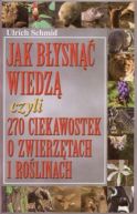 Okadka - Jak bysn wiedz czyli 270 ciekawostek o zwierztach i rolinach