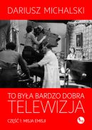 Okładka - To była bardzo dobra telewizja. Część 1: misja emisji