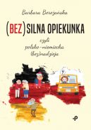 Okadka ksizki - (Bez)silna opiekunka, czyli polsko-niemiecka (bez)nadzieja