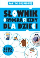 Okadka ksizki - Sownik ortograficzny dla dzieci. Jak to si pisze?