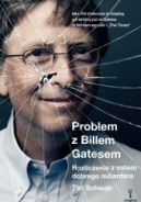 Ok�adka - Problem z Billem Gatesem. Rozliczenie z mitem dobrego miliardera
