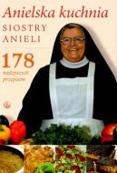 Okadka - Anielska kuchnia siostry Anieli. 178 najlepszych przepisw