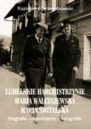 Okładka - Lubelskie harcmistrzynie: Maria Walciszewska, Maria Świtalska. Biografie – dokumenty – fotografie
