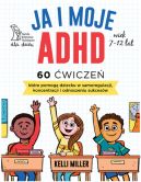 Okadka - Ja i moje ADHD. 60 wicze, ktre pomog dziecku w samoregulacji, koncentracji i odnoszeniu sukcesw.