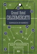 Ok�adka - Grand Hotel Calciomercato. Kulisy transfer�w pi�karskich