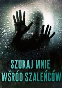 Okładka - Szukaj mnie wśród szaleńców