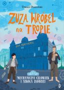 Okładka - Zuza Wróbel na tropie Mechaniczny Człowiek i szkoła złodziei