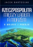 Okadka - Rzeczpospolita midzy ldem a morzem. O wojnie i pokoju
