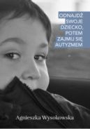 Ok�adka - Odnajd� swoje dziecko, potem zajmij si� autyzmem