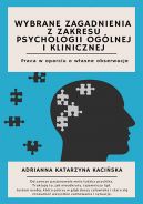 Okadka ksizki - Wybrane zagadnienia z zakresu psychologii oglnej i klinicznej. Praca w oparciu o wasne obserwacje