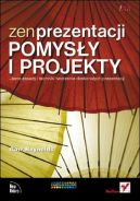 Okładka - Zen prezentacji - pomysły i projekty. Jasne zasady i techniki tworzenia doskonałych prezentacji