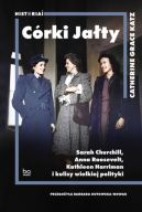 Okładka - Córki Jałty. Sarah Churchill, Anna Roosevelt, Kathleen Harriman i kulisy wielkiej polityki