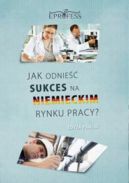 Ok�adka - Jak Odnie�� Sukces na Niemieckim Rynku Pracy
