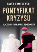 Okadka ksizki - Pontyfikat kryzysu. Dlaczego ustpi papie Benedykt XVI