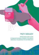 Okadka - Trzy  dekady. Antologia XXX-lecia Stowarzyszenia Pisarzy Polskich Oddziau lskiego w Katowicach