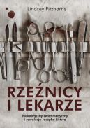 Okadka ksizki - Rzenicy i lekarze. Makabryczny wiat medycyny i rewolucja Josepha Listera