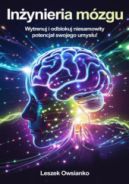 Ok�adka ksi�zki - In�ynieria m�zgu. Wytrenuj i odblokuj niesamowity potencja� swojego umys�u!