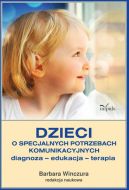 Okadka - Dzieci o specjalnych potrzebach komunikacyjnych. Diagnoza  edukacja  terapia