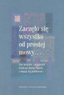 Okadka - Zaczo si wszystko od prostej mowy. Dar uczniw i przyjaci Profesor Haliny Kurek z okazji Jej jubileuszu