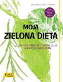 Okładka ksiązki - Moja zielona dieta. Jak schudnąć bez efektu jo-jo o każdej porze roku