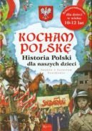 Okładka książki - Kocham Polskę Historia Polski dla naszych dzieci