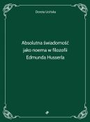 Ok�adka - Absolutna �wiadomo�� jako noema w filozofii Edmunda Husserla
