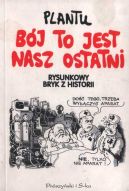 Ok�adka - B�j to jest nasz ostatni. Rysunkowy bryk z historii