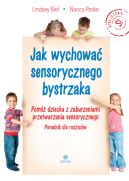 Ok�adka - Jak wychowa� sensorycznego bystrzaka. Pom� dziecku z zaburzeniami przetwarzania sensorycznego. Poradnik dla rodzic�w