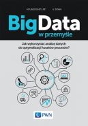 Okadka - Big Data w przemyle . Jak wykorzysta analiz danych do optymalizacji kosztw procesw?