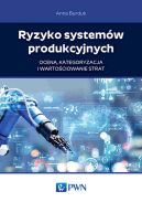 Ok�adka - Ryzyko system�w produkcyjnych. Ocena, kategoryzacja i warto�ciowanie strat