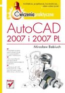 Okadka ksiki - AutoCAD 2007 i 2007 PL. wiczenia praktyczne