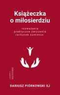 Okładka ksiązki - Książeczka o miłosierdziu. Rozważania, praktyczne ćwiczenia, rachunek sumienia