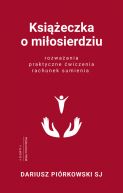 Okadka ksiki - Ksieczka o miosierdziu. Rozwaania, praktyczne wiczenia, rachunek sumienia