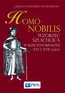 Okadka - Homo nobilis. Wzorzec szlachcica w Rzeczypospolitej XVI i XVII wieku