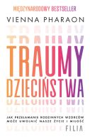 Okadka - Traumy dziecistwa. Jak przeamanie rodzinnych wzorcw moe uwolni nasze ycie i mio