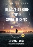 Okładka - Dlaczego Bóg nadaje światu sens. Jak wiara i nauka wzajemnie się dopełniają