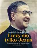 Okładka - Liczy się tylko Jezus. Ilustrowana biografia św. Josemarii Escrivy założyciela Opus Dei