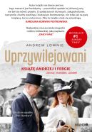 Ok�adka - Uprzywilejowani. Ksi��� Andrzej i Fergie  zdrady, skandale, upadek