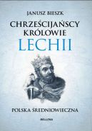 Okładka książki - Chrześcijańscy Królowie Lechii